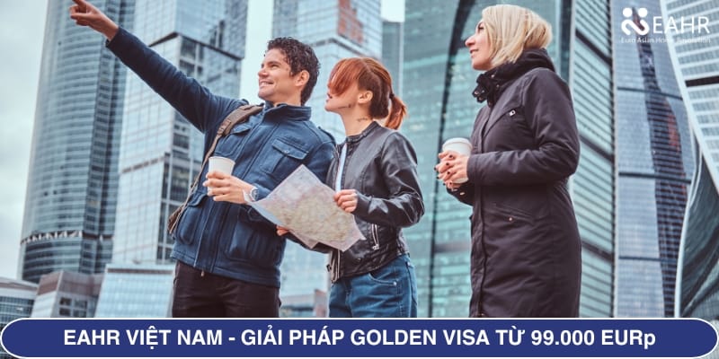 EAHR Việt Nam – Giải Pháp Golden Visa Từ 99.000 EUR