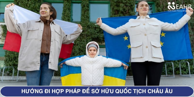 Hướng Đi Hợp Pháp Để Sở Hữu Quốc Tịch Châu Âu