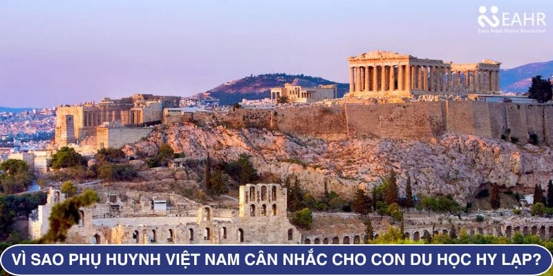 Vì sao phụ huynh Việt Nam nên cân nhắc cho con du học đại học Hy Lạp?