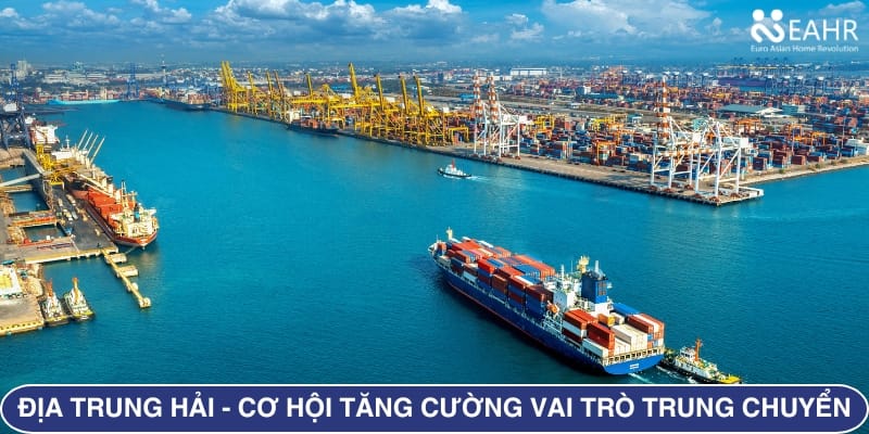 Biển Địa Trung Hải - Cơ Hội Tăng Cường Vai Trò Trung Chuyển