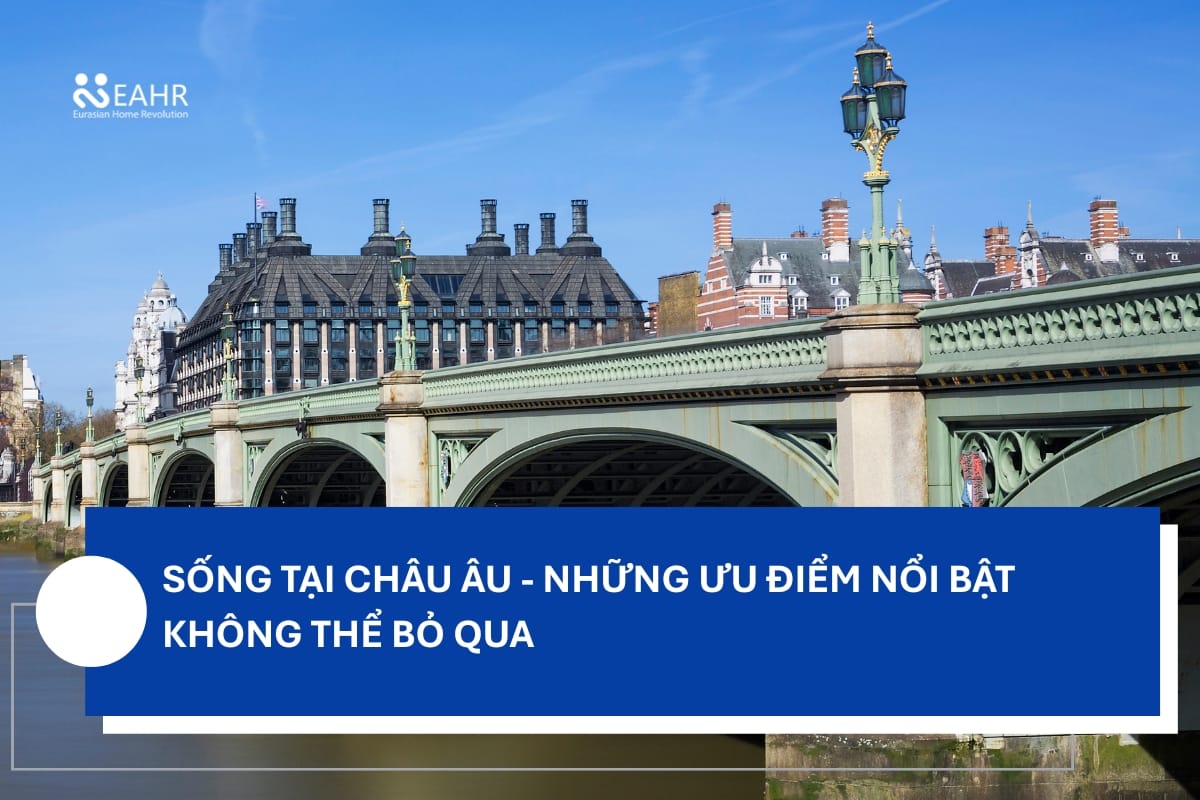 Sống Tại Châu Âu - Những Ưu Điểm Nổi Bật Không Thể Bỏ Qua