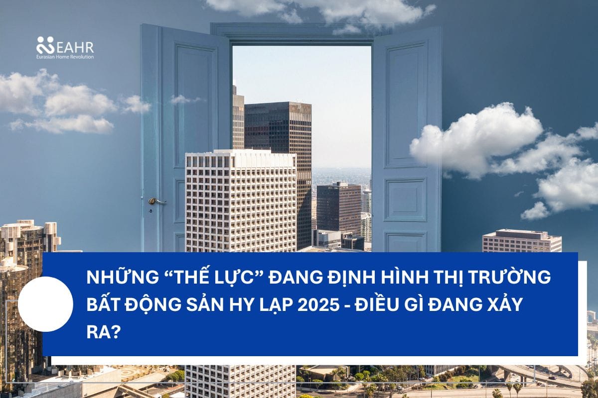 Những “Thế Lực” Đang Định Hình Thị Trường Bất Động Sản Hy Lạp 2025 - Điều Gì Đang Xảy Ra?