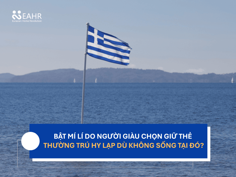 Bật Mí Lí Do Người Giàu Chọn Giữ Thẻ Thường Trú Hy Lạp Dù Không Sống Tại Đó?