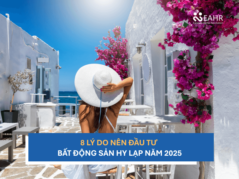 8 Lý Do Nên Đầu Tư Bất Động Sản Hy Lạp Năm 2025