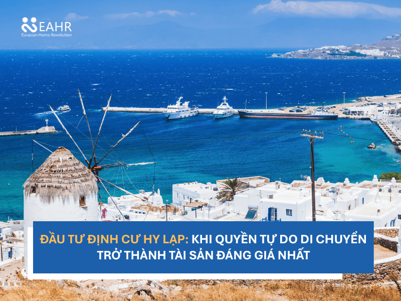 Đầu Tư Định Cư Hy Lạp: Khi Quyền Tự Do Di Chuyển Trở Thành Tài Sản Đáng Giá Nhất