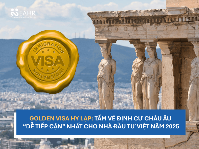 Golden Visa Hy Lạp: Tấm Vé Định Cư Châu Âu “Dễ Tiếp Cận” Nhất Cho Nhà Đầu Tư Việt Năm 2025
