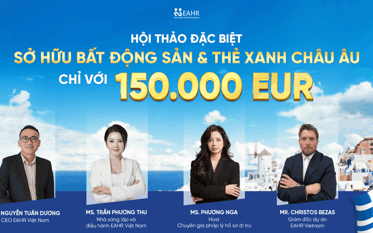 RECAP HỘI THẢO “SỞ HỮU BẤT ĐỘNG SẢN & THẺ XANH CHÂU ÂU CHỈ VỚI 150.000 EUR”