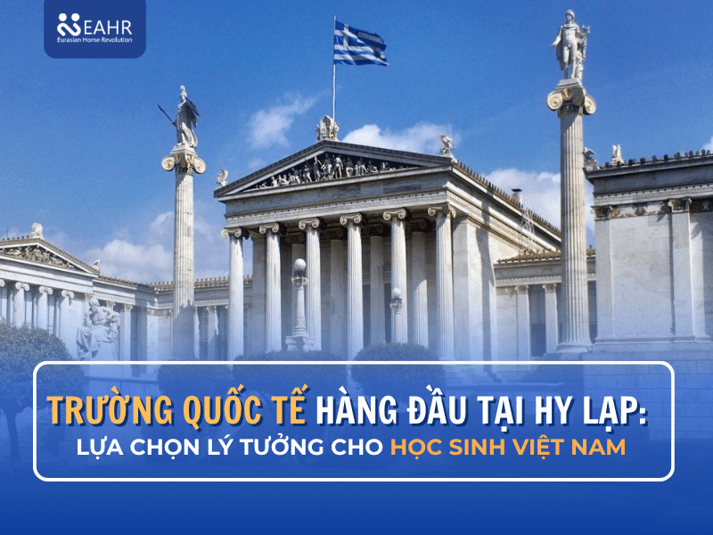 TOP 6 Trường Quốc Tế Hàng Đầu Tại Hy Lạp: Lựa Chọn Lý Tưởng Cho Học sinh Việt Nam