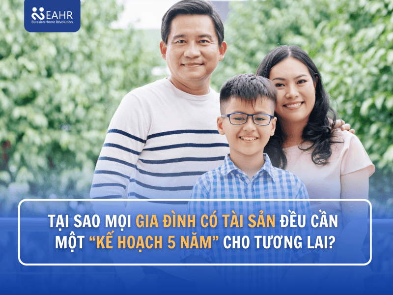 Tại Sao Mọi Gia Đình Có Tài Sản Đều Cần Một “Kế Hoạch 5 Năm” Cho Tương Lai?