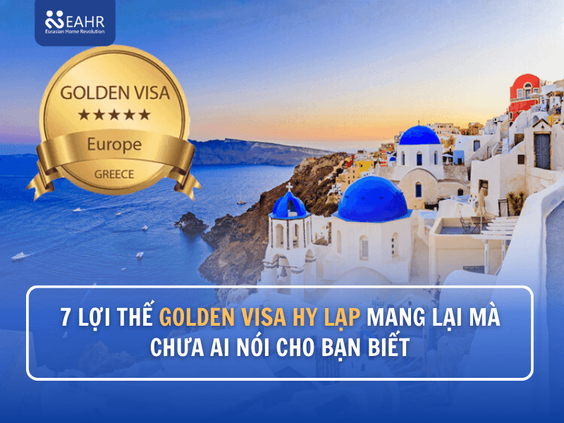 7 Lợi Thế Golden Visa Hy Lạp Mang Lại Mà Chưa Ai Nói Cho Bạn Biết