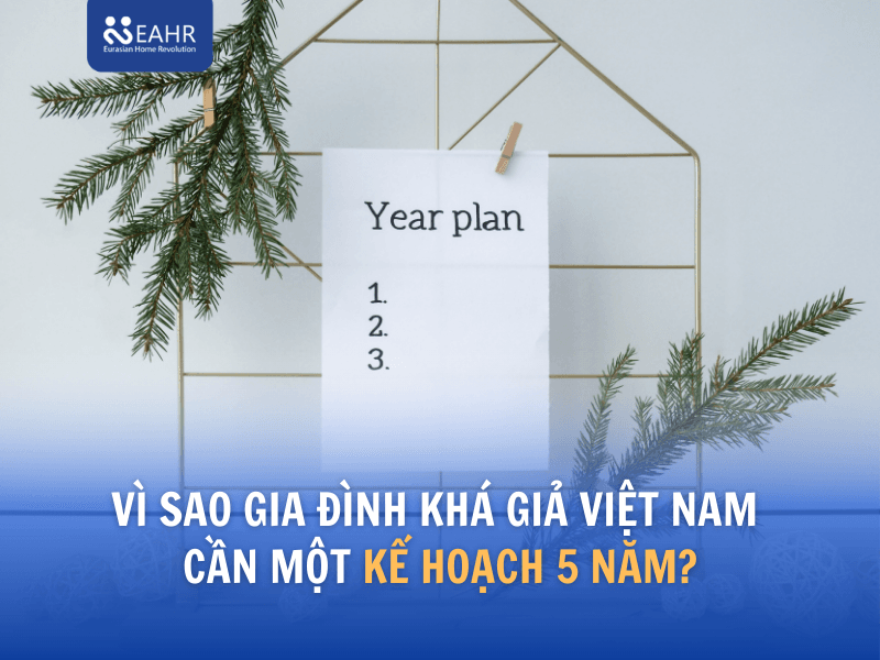 Vì sao gia đình khá giả Việt Nam cần một Kế Hoạch Tài Chính 5 năm?