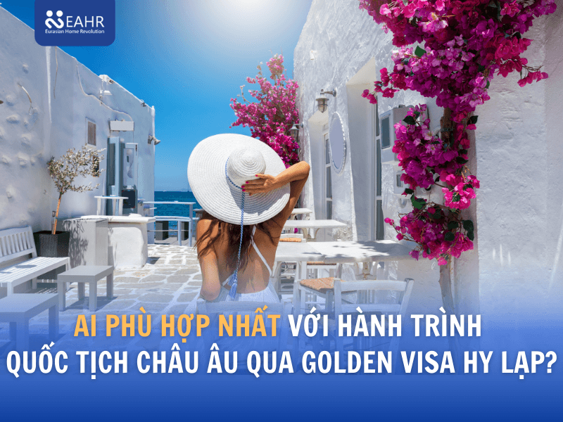 Ai phù hợp nhất với hành trình quốc tịch châu Âu qua Golden Visa Hy Lạp?