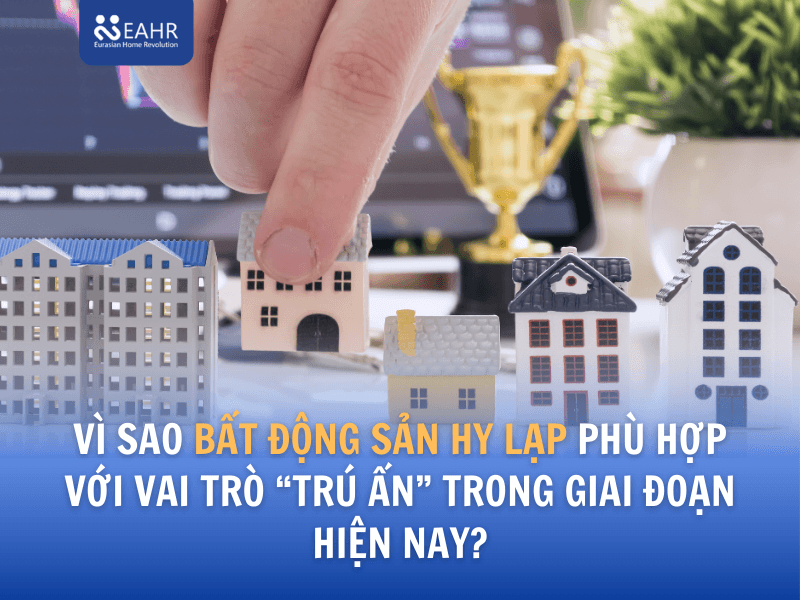 Vì sao bất động sản Hy Lạp phù hợp với vai trò “trú ẩn” trong giai đoạn hiện nay?
