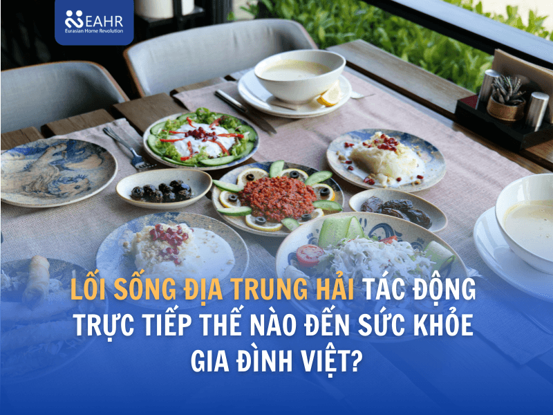 Lối sống Địa Trung Hải tác động trực tiếp thế nào đến sức khỏe gia đình Việt?