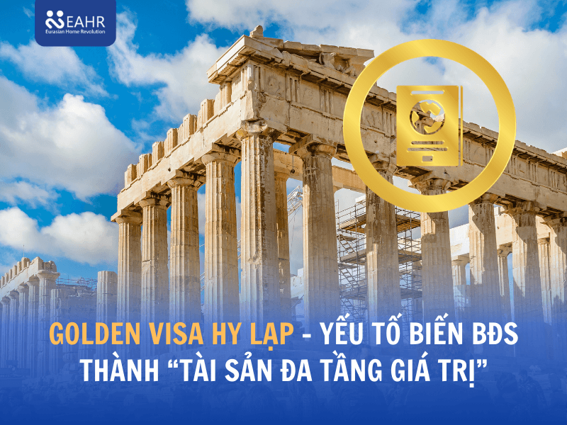 Golden Visa Hy Lạp - yếu tố biến bất động sản thành “tài sản đa tầng giá trị”