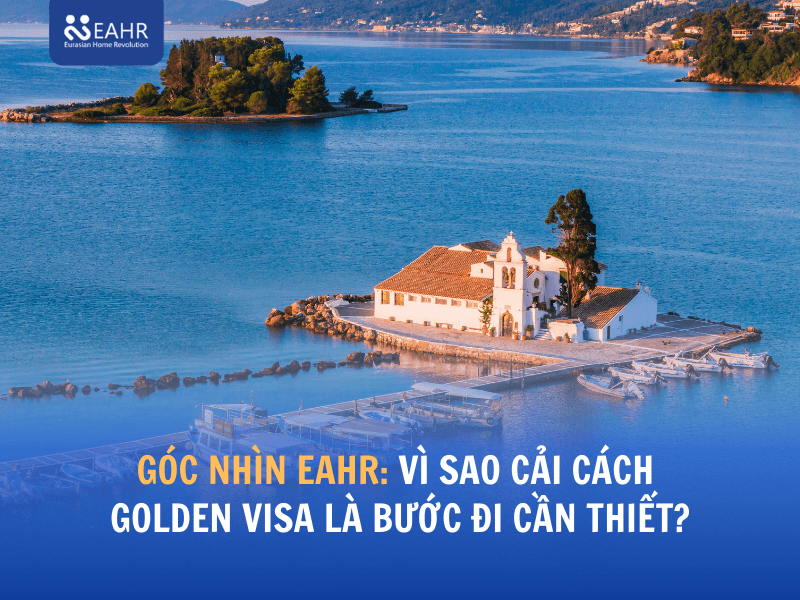 Góc nhìn EAHR: Vì sao cải cách Golden Visa là bước đi cần thiết?