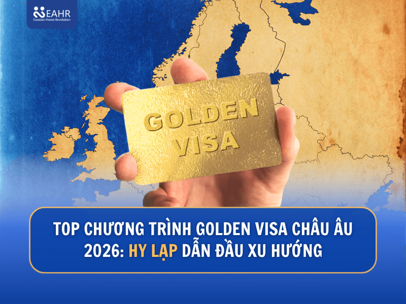 Top Chương Trình Golden Visa Châu Âu 2026: Hy Lạp Dẫn Đầu Xu Hướng