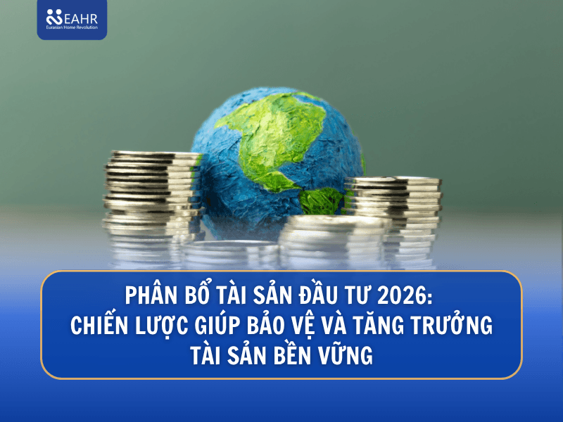 Phân Bổ Tài Sản Đầu Tư 2026: Chiến Lược Giúp Bảo Vệ Và Tăng Trưởng Tài Sản Bền Vững
