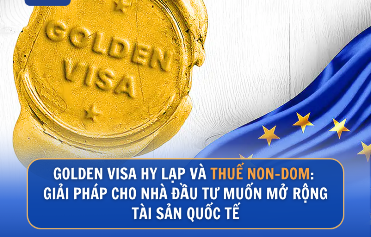 Golden Visa Hy Lạp Và Thuế Non-Dom: Giải Pháp Cho Nhà Đầu Tư Muốn Mở Rộng Tài Sản Quốc Tế
