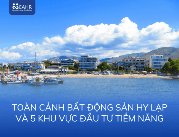 Toàn cảnh bất động sản Hy Lạp và 5 khu vực đầu tư tiềm năng