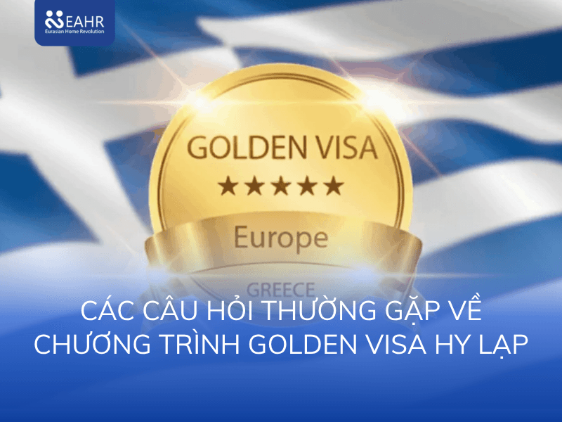 CÁC CÂU HỎI THƯỜNG GẶP VỀ CHƯƠNG TRÌNH GOLDEN VISA HY LẠP